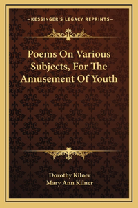 Poems On Various Subjects, For The Amusement Of Youth