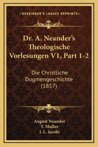 Dr. A. Neander's Theologische Vorlesungen V1, Part 1-2