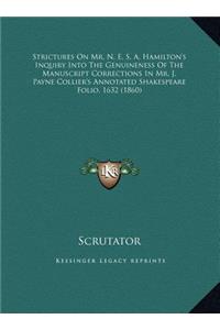 Strictures On Mr. N. E. S. A. Hamilton's Inquiry Into The Genuineness Of The Manuscript Corrections In Mr. J. Payne Collier's Annotated Shakespeare Folio, 1632 (1860)