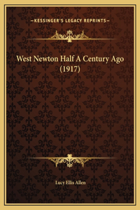 West Newton Half A Century Ago (1917)