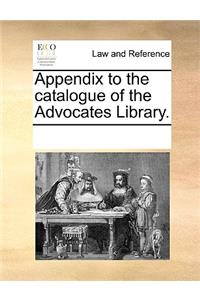 Appendix to the Catalogue of the Advocates Library.