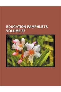 Education Pamphlets Volume 67