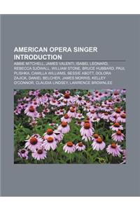 American Opera Singer Introduction: Abbie Mitchell, James Valenti, Isabel Leonard, Rebecca Sjowall, William Stone, Bruce Hubbard, Paul Plishka