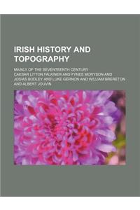 Illustrations of Irish History and Topography; Mainly of the Seventeenth Century