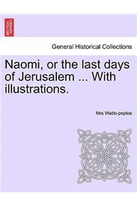 Naomi, or the Last Days of Jerusalem ... with Illustrations.