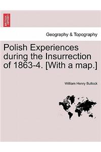 Polish Experiences During the Insurrection of 1863-4. [With a Map.]