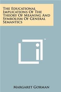 Educational Implications Of The Theory Of Meaning And Symbolism Of General Semantics