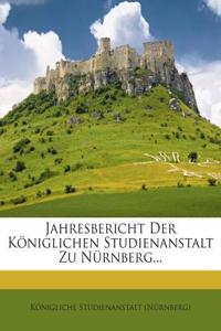 Jahresbericht Der Koniglichen Studienanstalt Zu Nurnberg...