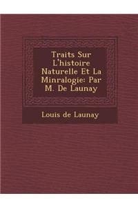 Trait S Sur L'Histoire Naturelle Et La Min Ralogie