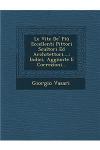 Le Vite de' Piu Eccellenti Pittori Scultori Ed Architettori....