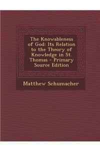 Knowableness of God: Its Relation to the Theory of Knowledge in St. Thomas