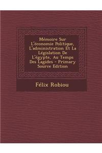 Memoire Sur L'Economie Politique, L'Administration Et La Legislation de L'Egypte, Au Temps Des Lagides