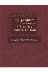 By-Products of Idle Hours