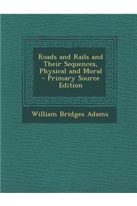 Roads and Rails and Their Sequences, Physical and Moral