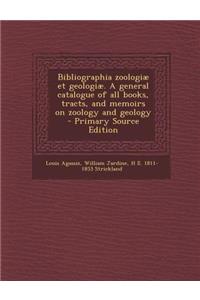 Bibliographia Zoologiae Et Geologiae. a General Catalogue of All Books, Tracts, and Memoirs on Zoology and Geology