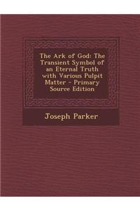 The Ark of God: The Transient Symbol of an Eternal Truth with Various Pulpit Matter