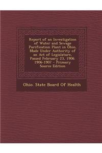 Report of an Investigation of Water and Sewage Purification Plant in Ohio, Made Under Authority of an Act of Legislature, Passed February 23, 1906. 19