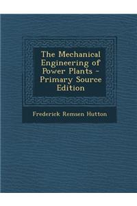 The Mechanical Engineering of Power Plants
