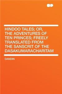 Hindoo Tales; Or, the Adventures of Ten Princes; Freely Translated from the Sanscrit of the Dasakumaracharitam