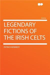 Legendary Fictions of the Irish Celts