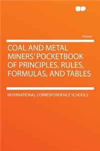 Coal and Metal Miners' Pocketbook of Principles, Rules, Formulas, and Tables