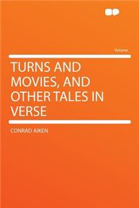 Turns and Movies, and Other Tales in Verse