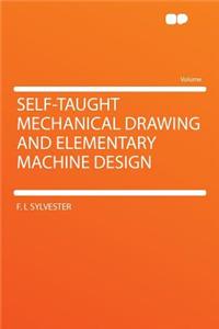 Self-Taught Mechanical Drawing and Elementary Machine Design