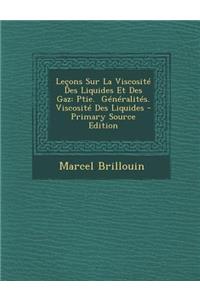 Lecons Sur La Viscosite Des Liquides Et Des Gaz: Ptie. Generalites. Viscosite Des Liquides