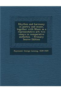 Rhythm and Harmony in Poetry and Music, Together with Music as a Representative Art; Two Essays in Comparative Aesthetics