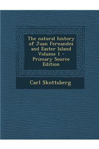 The Natural History of Juan Fernandez and Easter Island Volume 1