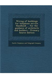Wiring of Buildings for Telephone Service. Handbook ... for the Guidance of Architects and Builders