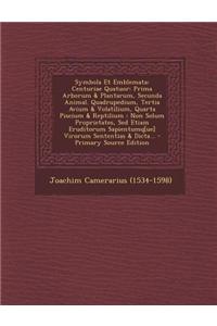 Symbola Et Emblemata: Centuriae Quatuor: Prima Arborum & Plantarum, Secunda Animal. Quadrupedium, Tertia Avium & Volatilium, Quarta Piscium