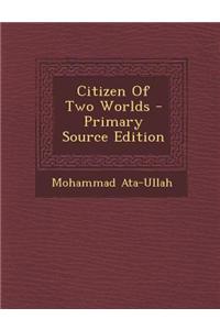 Citizen of Two Worlds - Primary Source Edition