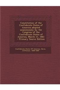 Constitution of the Confederate States of America Adopted Unanimously by the Congress of the Confederate States of America, March 11, 1861 - Primary S