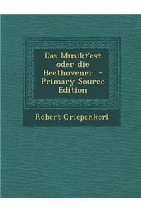 Das Musikfest Oder Die Beethovener. - Primary Source Edition