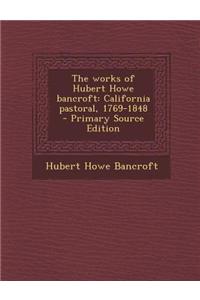 The Works of Hubert Howe Bancroft: California Pastoral, 1769-1848