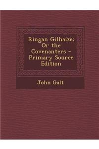 Ringan Gilhaize; Or the Covenanters - Primary Source Edition