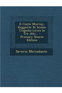 Il Conte Murray, Reggente Di Scozia
