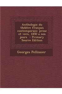 Anthologie Du Theatre Francais Contemporain: Prose Et Vers, 1850 a Nos Jours
