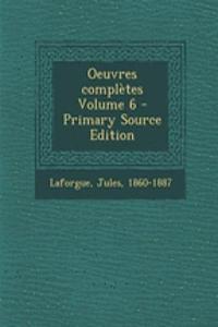 Oeuvres complètes Volume 6 - Primary Source Edition