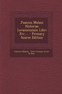 Joannis Molani Historiae Lovaniensium Libri Xiv.... - Primary Source Edition