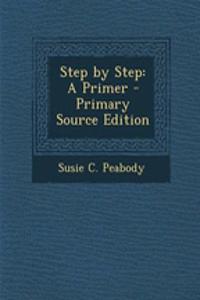Step by Step: A Primer - Primary Source Edition