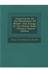 Experiments on the Metabolism of Matter and Energy in the Human Body