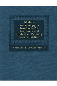 Modern Microscopy; A Handbook for Beginners and Students - Primary Source Edition