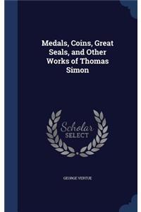 Medals, Coins, Great Seals, and Other Works of Thomas Simon