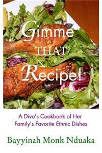 Gimme That Recipe! A Diva's Cookbook Of Her Family's Favorite Ethnic Dishes