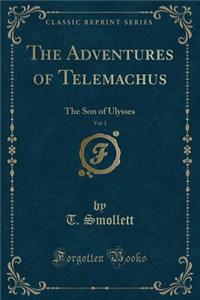 The Adventures of Telemachus, Vol. 1: The Son of Ulysses (Classic Reprint)