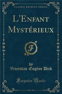 L'Enfant MystÃ©rieux (Classic Reprint)