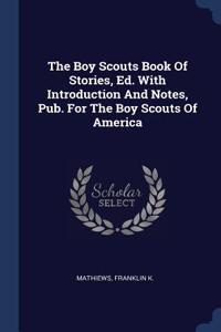 Boy Scouts Book Of Stories, Ed. With Introduction And Notes, Pub. For The Boy Scouts Of America