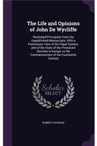 Life and Opinions of John De Wycliffe